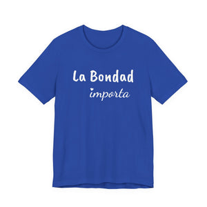 La Bondad Importa | Deluxe Tee