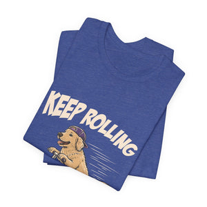 Keep Rolling | Dog | Deluxe Tee