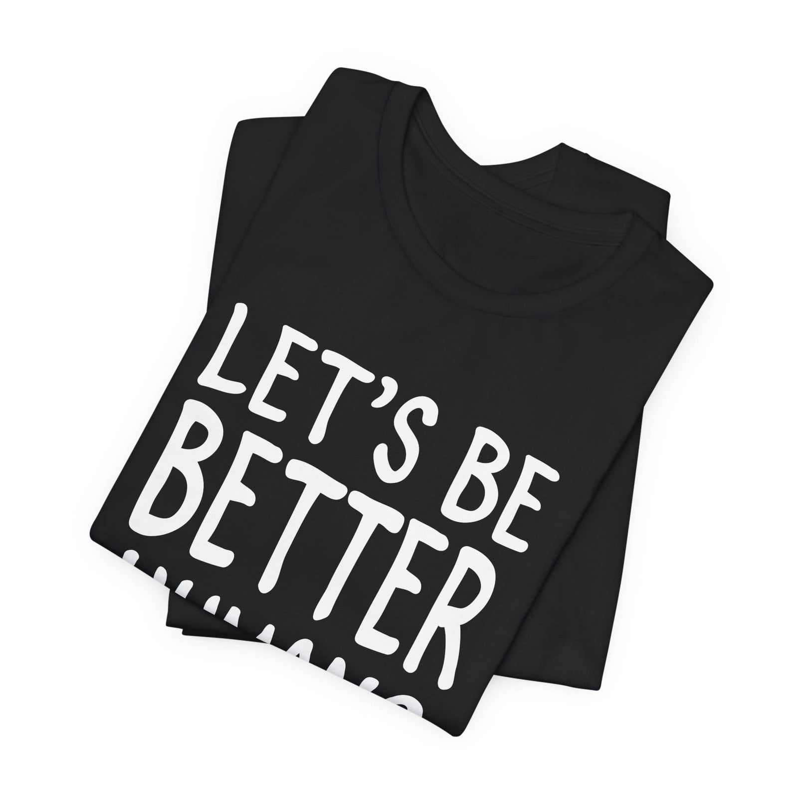 Let's Be Better Humans | Deluxe Tee