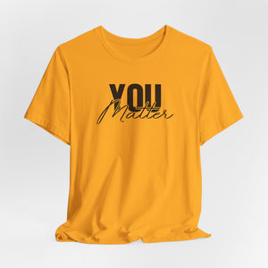 You Matter | To The Person Behind Me t-shirt - Zenfull Heart self love and healing affirmation apparel