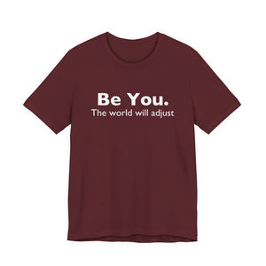Be You The World Will Adjust | Deluxe Tee
