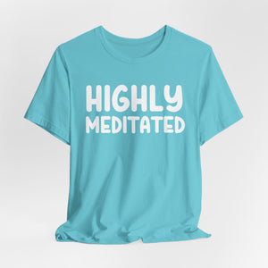 Highly Meditated t-shirt - Zenfull Heart self love and healing affirmation apparel