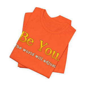 Be You The World Will Adjust | Deluxe Tee