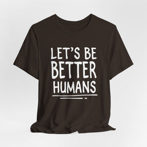 Let's Be Better humans | Deluxe Tee
