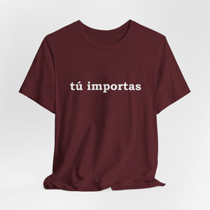 Tú Importas | Deluxe Tee