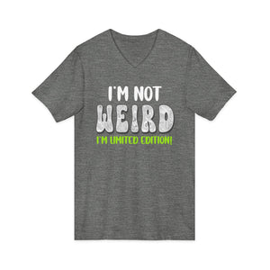 I'm Not Weird I'm Limited Edition | V-Neck