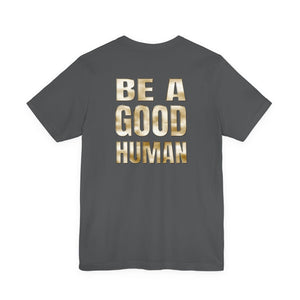 Be A Good Human | Deluxe Tee
