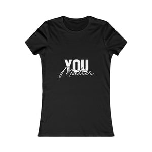 You Matter | To The Person Behind Me | Women's Tee