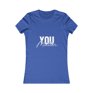 You Matter | To The Person Behind Me | Women's Tee