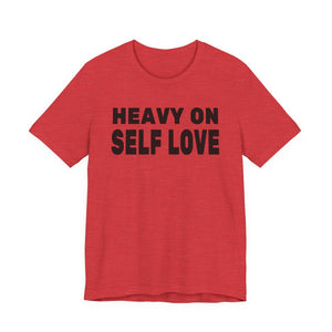 Heavy On Self Love | Deluxe Tee