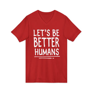 Let's Be Better Humans | V-Neck