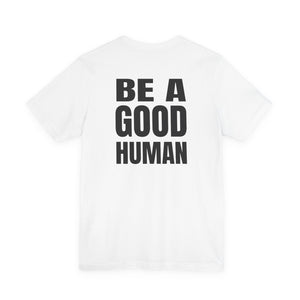Be A Good Human | Deluxe Tee