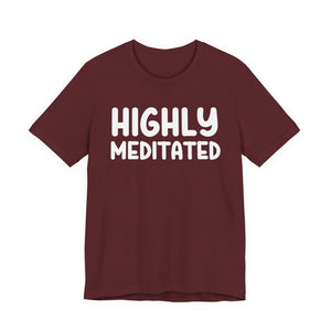 Highly Meditated t-shirt - Zenfull Heart self love and healing affirmation apparel