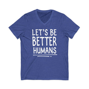 Let's Be Better Humans | V-Neck