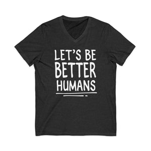 Let's Be Better Humans | V-Neck
