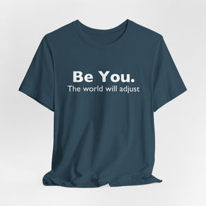 Be You The World Will Adjust | White | Deluxe Tee