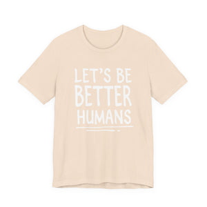 Let's Be Better humans | Deluxe Tee