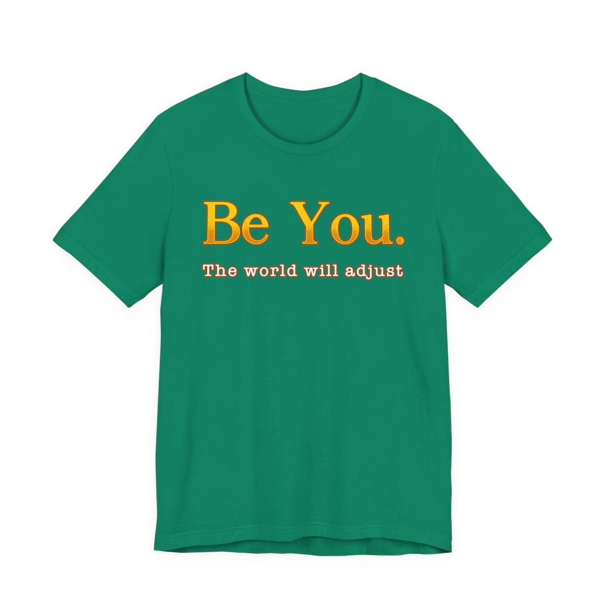 Be You The World Will Adjust | Deluxe Tee