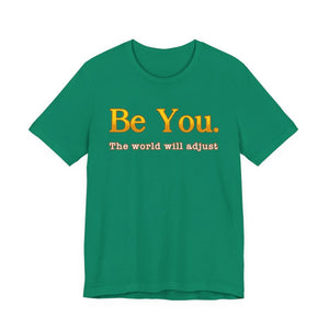 Be You The World Will Adjust affirmation t-shirt